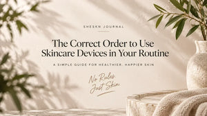 The Correct Order to Use Skincare Devices in Your Routine